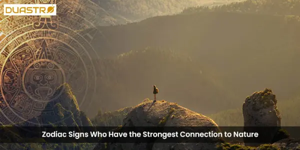 Zodiac Signs Who Have the Strongest Connection to Nature